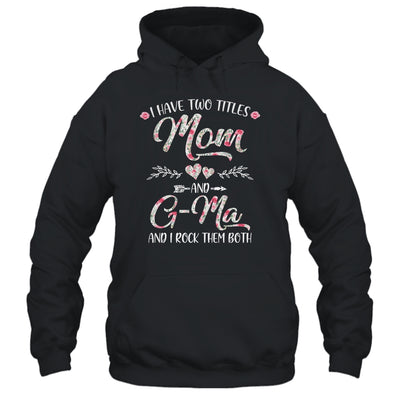 I Have Two Titles Mom And G-Ma Mother's Day Flower Shirt & Tank Top | siriusteestore