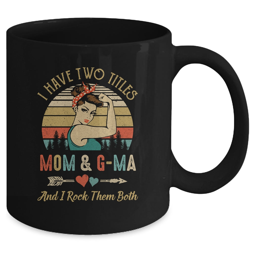 I Have Two Titles Mom And G-Ma Mother's Day Mug | siriusteestore
