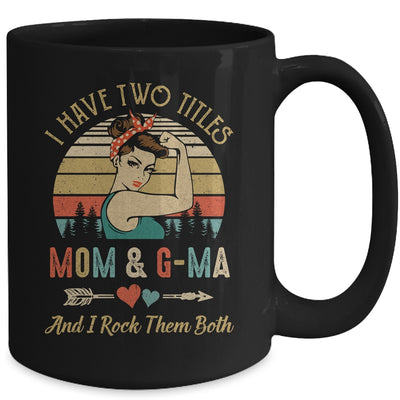 I Have Two Titles Mom And G-Ma Mother's Day Mug | siriusteestore