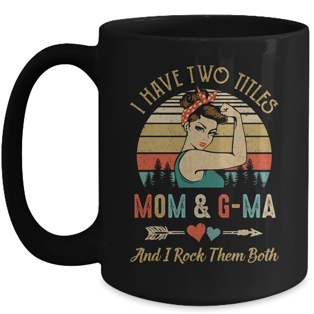 I Have Two Titles Mom And G-Ma Mother's Day Mug | siriusteestore