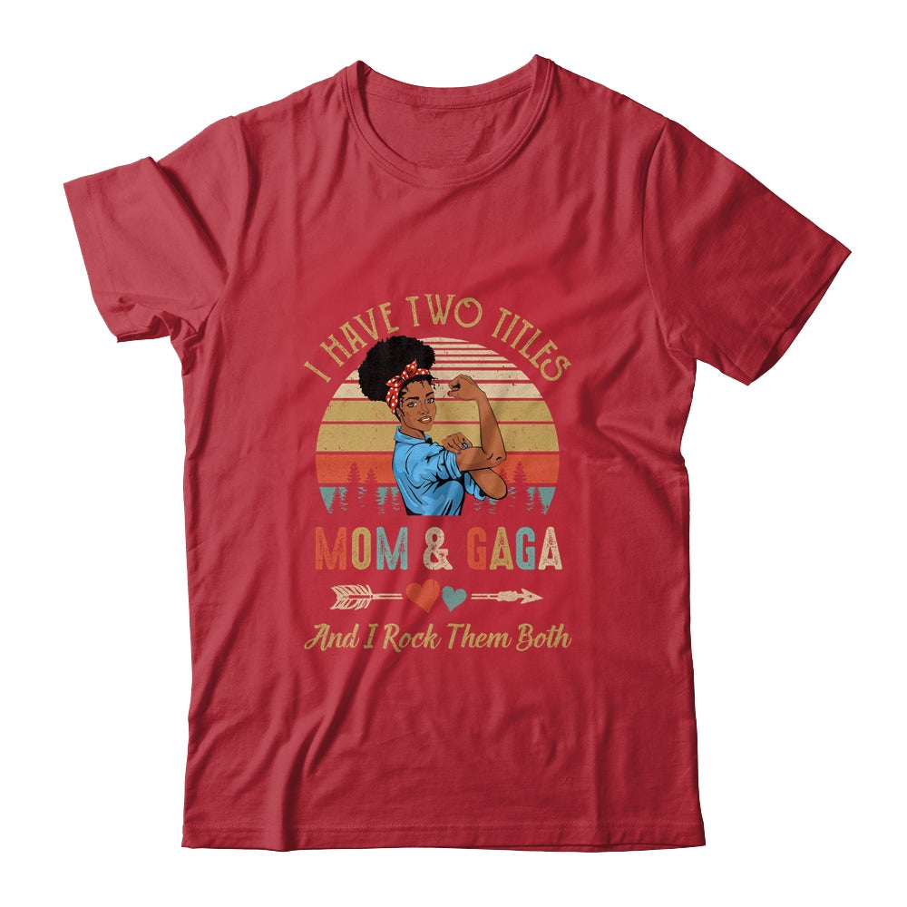 I Have Two Titles Mom And Gaga Mother's Day Black Woman Shirt & Tank Top | siriusteestore