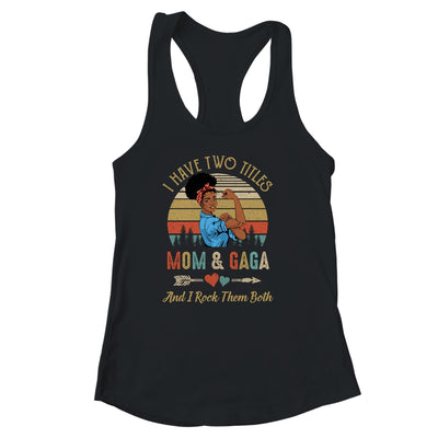 I Have Two Titles Mom And Gaga Mother's Day Black Woman Shirt & Tank Top | siriusteestore