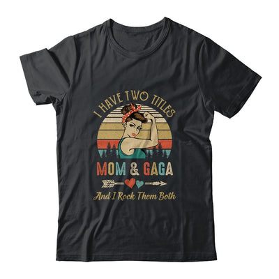 I Have Two Titles Mom And Gaga Mother's Day Shirt & Tank Top | siriusteestore