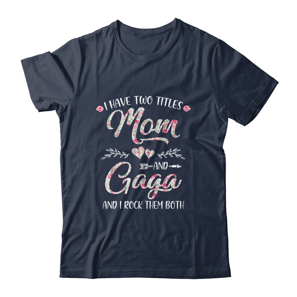 I Have Two Titles Mom And Gaga Mother's Day Flower Shirt & Tank Top | siriusteestore