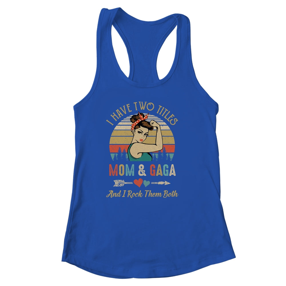 I Have Two Titles Mom And Gaga Mother's Day Shirt & Tank Top | siriusteestore
