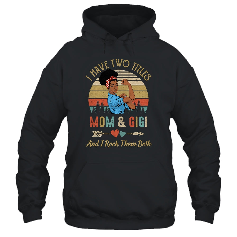 I Have Two Titles Mom And Gigi Mother's Day Black Woman Shirt & Tank Top | siriusteestore