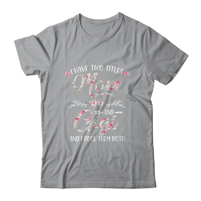 I Have Two Titles Mom And Gigi Mother's Day Flower Shirt & Tank Top | siriusteestore
