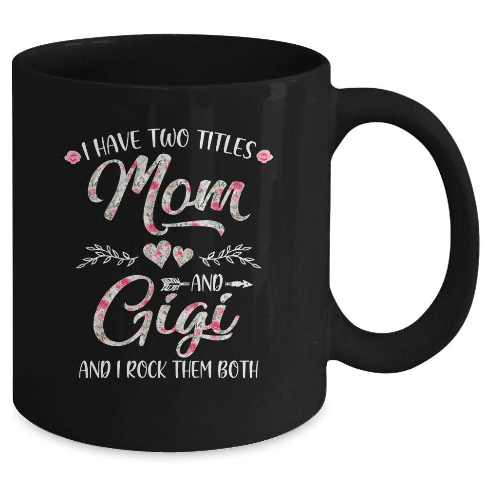 I Have Two Titles Mom And Gigi Mother's Day Flower Mug | siriusteestore