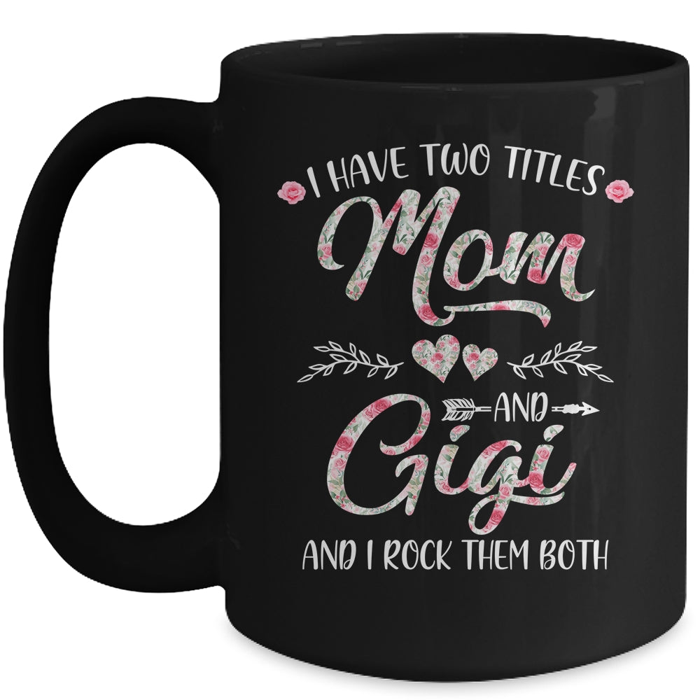 I Have Two Titles Mom And Gigi Mother's Day Flower Mug | siriusteestore