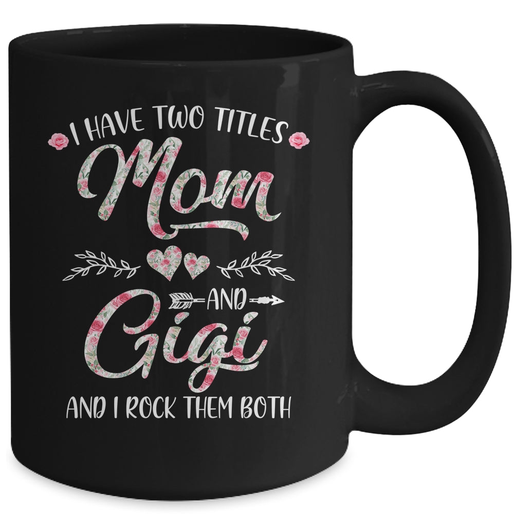 I Have Two Titles Mom And Gigi Mother's Day Flower Mug | siriusteestore