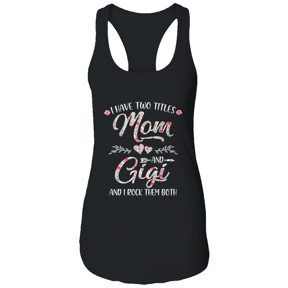 I Have Two Titles Mom And Gigi Mother's Day Flower Shirt & Tank Top | siriusteestore