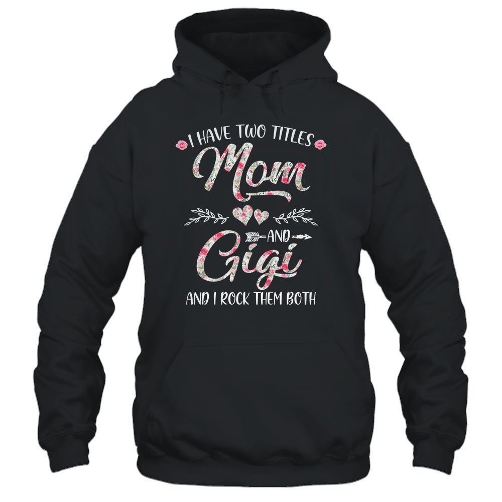 I Have Two Titles Mom And Gigi Mother's Day Flower Shirt & Tank Top | siriusteestore