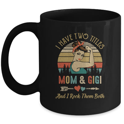 I Have Two Titles Mom And Gigi Mother's Day Mug | siriusteestore