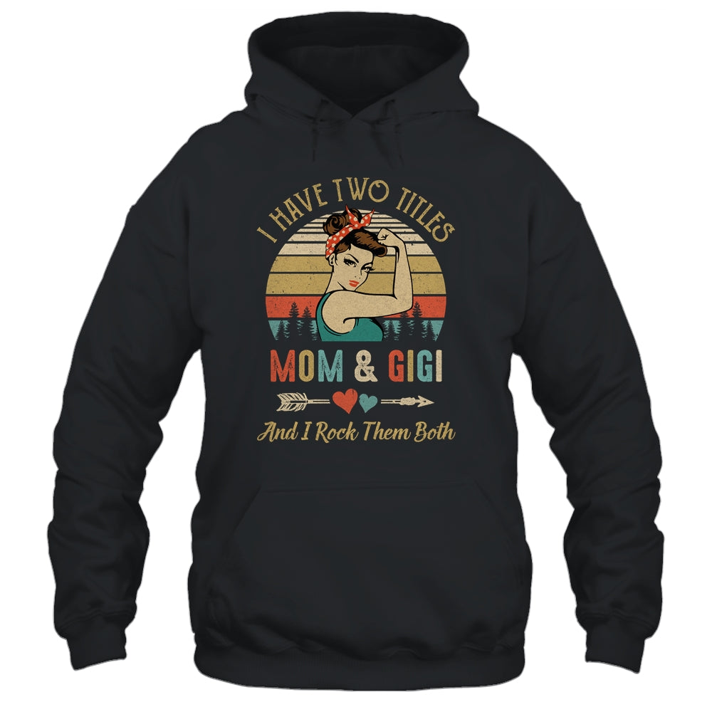 I Have Two Titles Mom And Gigi Mother's Day Shirt & Tank Top | siriusteestore