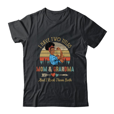I Have Two Titles Mom And Grandma Mother's Day Black Woman Shirt & Tank Top | siriusteestore