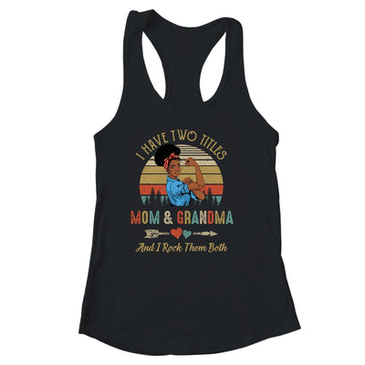 I Have Two Titles Mom And Grandma Mother's Day Black Woman Shirt & Tank Top | siriusteestore