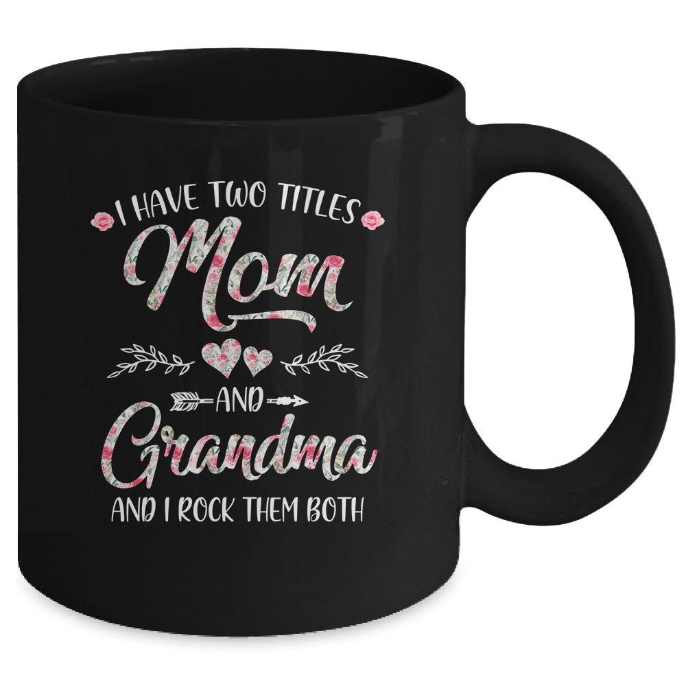 I Have Two Titles Mom And Grandma Mother's Day Flower Mug | siriusteestore