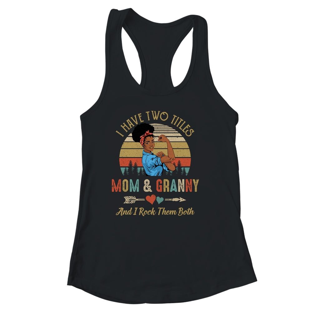 I Have Two Titles Mom And Granny Mother's Day Black Woman Shirt & Tank Top | siriusteestore