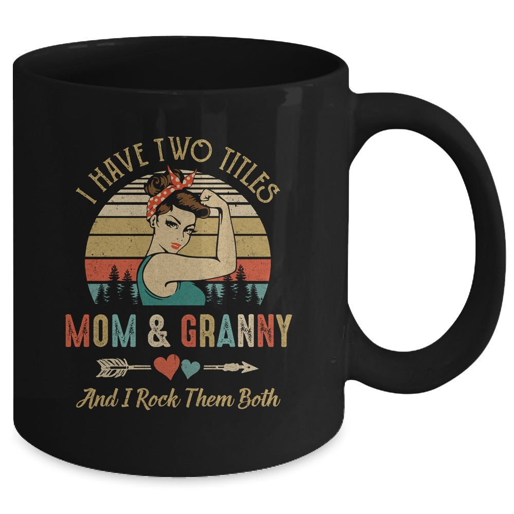 I Have Two Titles Mom And Granny Mother's Day Mug | siriusteestore