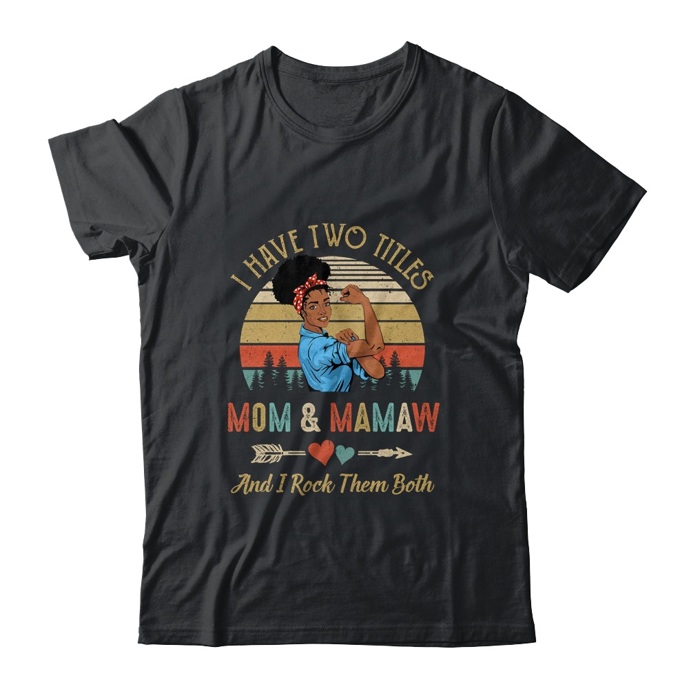 I Have Two Titles Mom And Mamaw Mother's Day Black Woman Shirt & Tank Top | siriusteestore