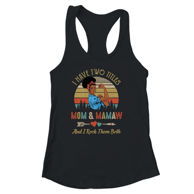 I Have Two Titles Mom And Mamaw Mother's Day Black Woman Shirt & Tank Top | siriusteestore