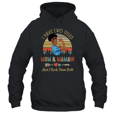 I Have Two Titles Mom And Mamaw Mother's Day Black Woman Shirt & Tank Top | siriusteestore