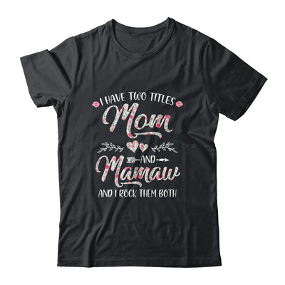 I Have Two Titles Mom And Mamaw Mother's Day Flower Shirt & Tank Top | siriusteestore