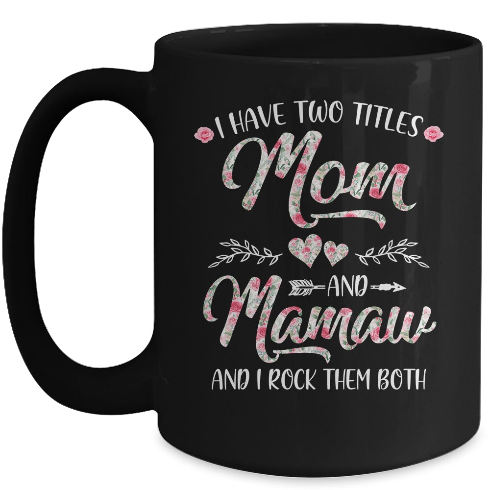 I Have Two Titles Mom And Mamaw Mother's Day Flower Mug | siriusteestore