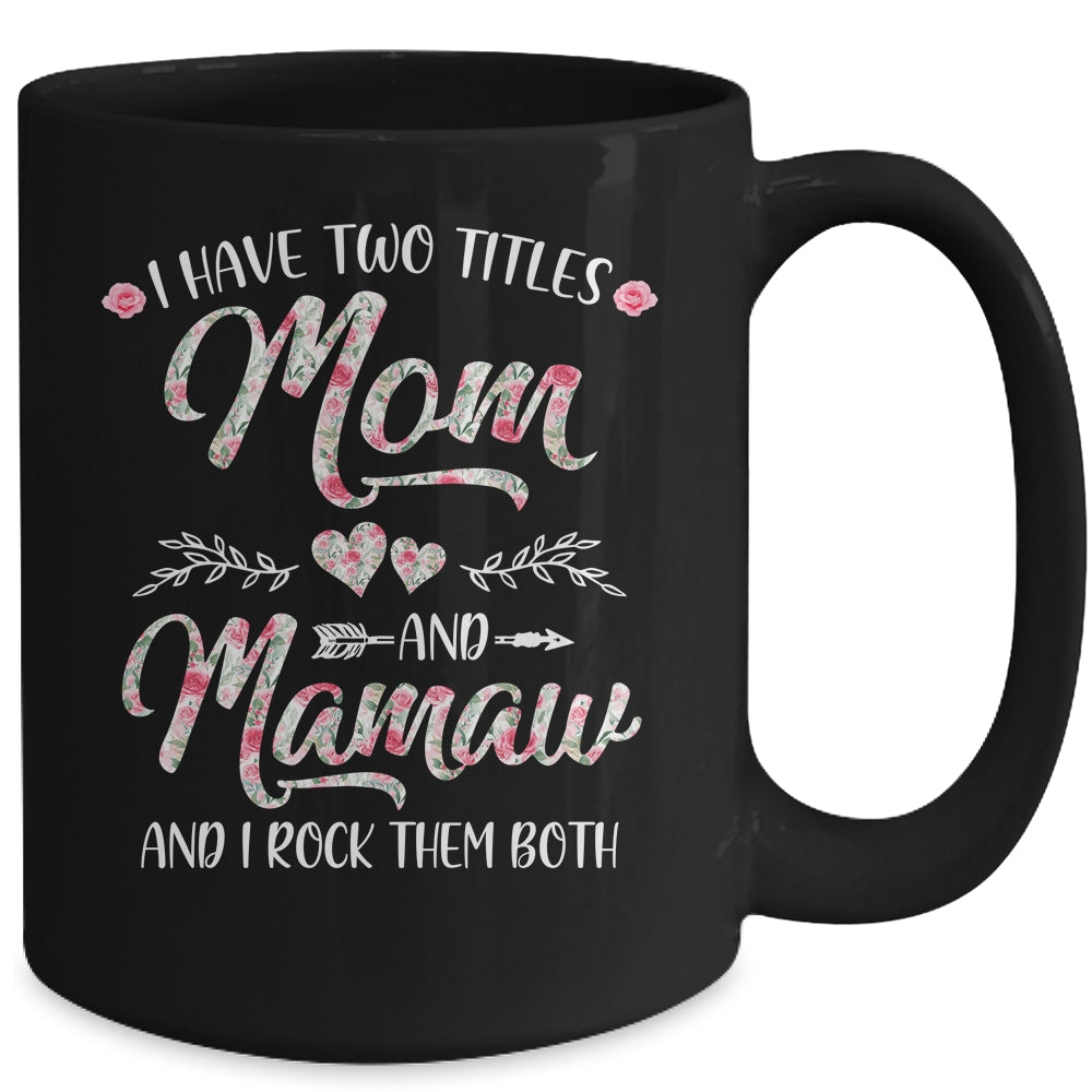 I Have Two Titles Mom And Mamaw Mother's Day Flower Mug | siriusteestore