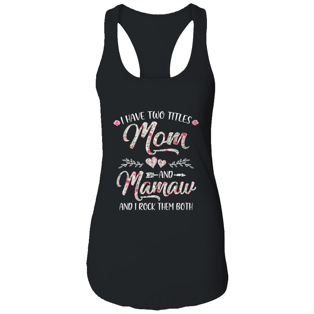 I Have Two Titles Mom And Mamaw Mother's Day Flower Shirt & Tank Top | siriusteestore