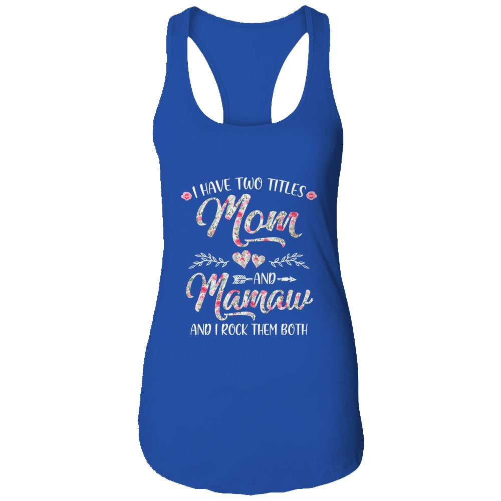 I Have Two Titles Mom And Mamaw Mother's Day Flower Shirt & Tank Top | siriusteestore