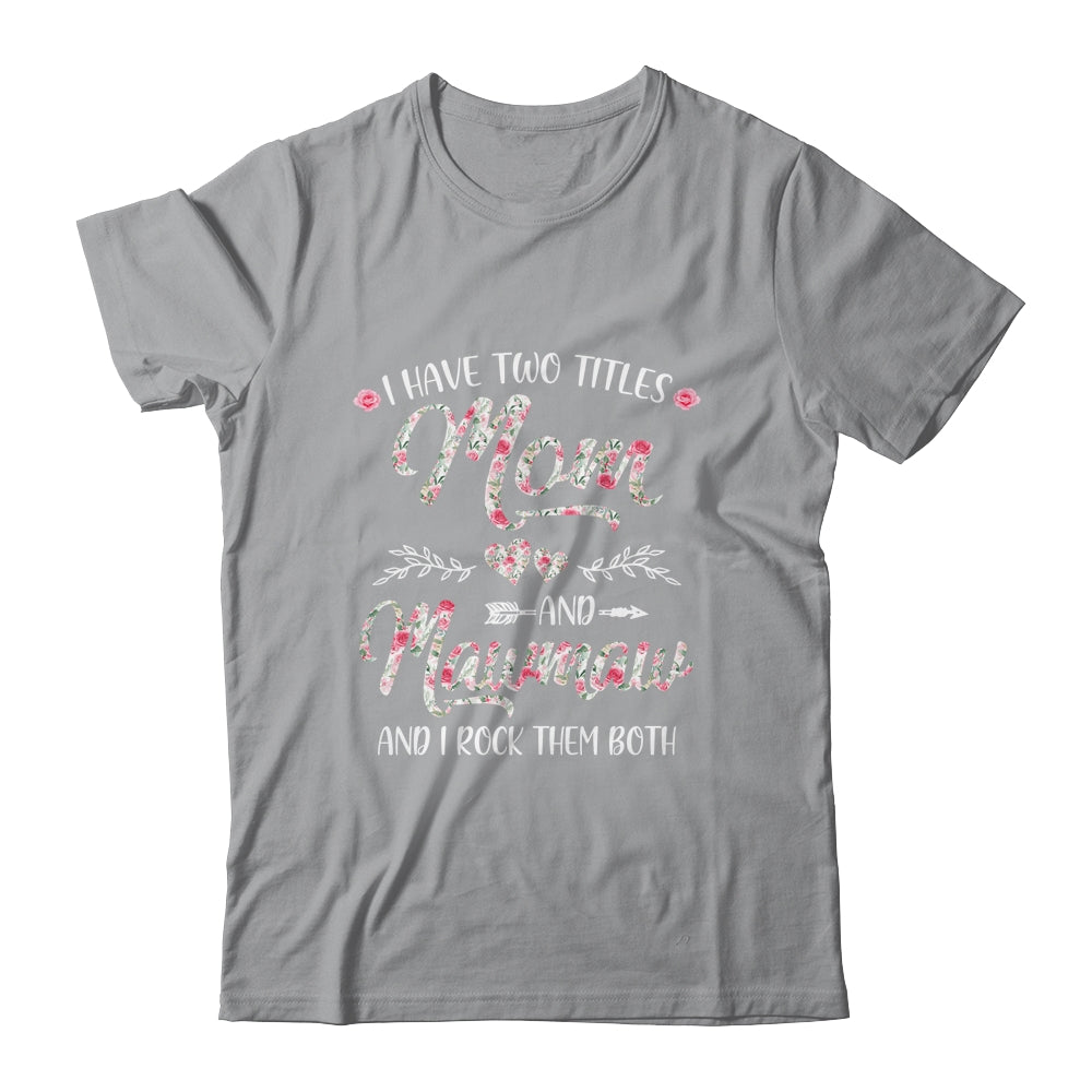 I Have Two Titles Mom And MawMaw Mother's Day Flower Shirt & Tank Top | siriusteestore