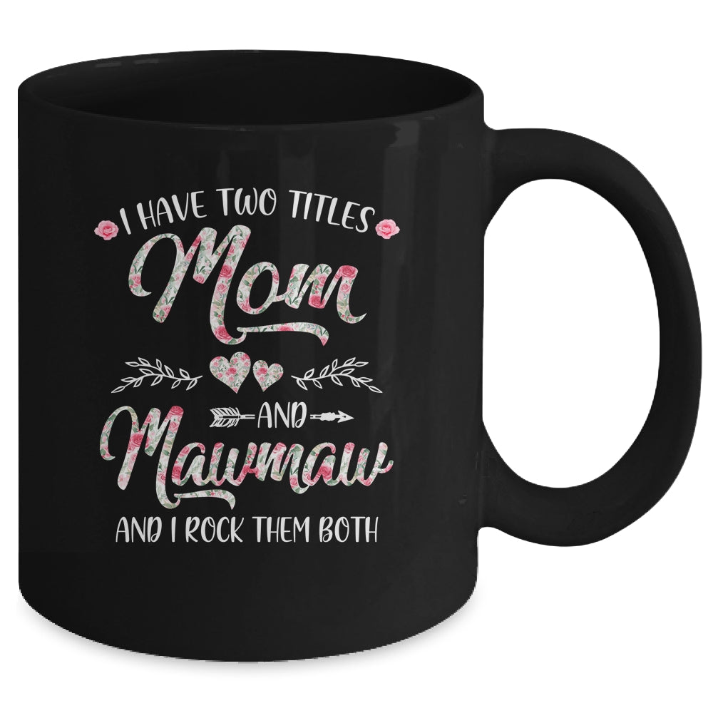 I Have Two Titles Mom And MawMaw Mother's Day Flower Mug | siriusteestore