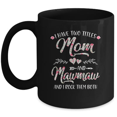 I Have Two Titles Mom And MawMaw Mother's Day Flower Mug | siriusteestore