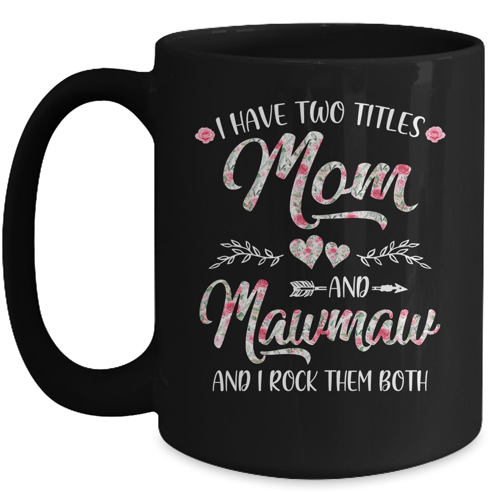 I Have Two Titles Mom And MawMaw Mother's Day Flower Mug | siriusteestore