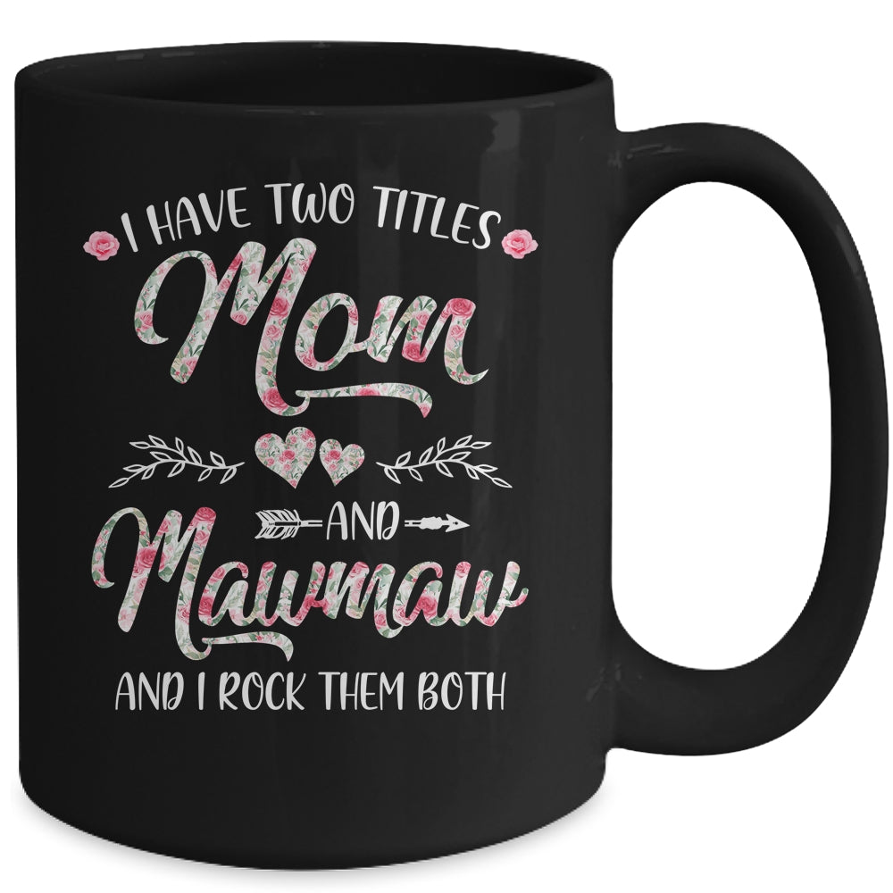 I Have Two Titles Mom And MawMaw Mother's Day Flower Mug | siriusteestore
