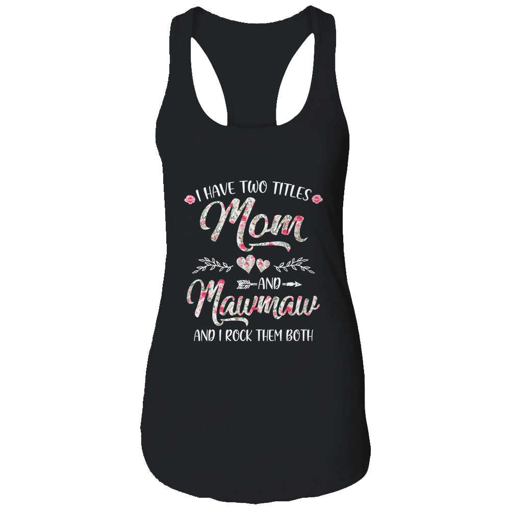 I Have Two Titles Mom And MawMaw Mother's Day Flower Shirt & Tank Top | siriusteestore