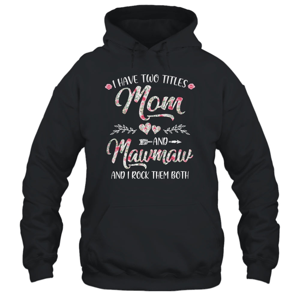 I Have Two Titles Mom And MawMaw Mother's Day Flower Shirt & Tank Top | siriusteestore