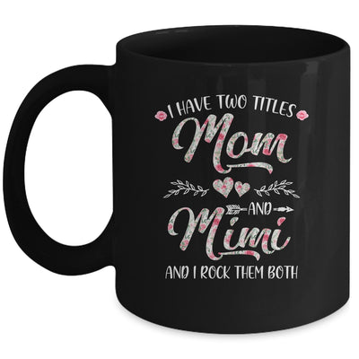 I Have Two Titles Mom And Mimi Mother's Day Flower Mug | siriusteestore
