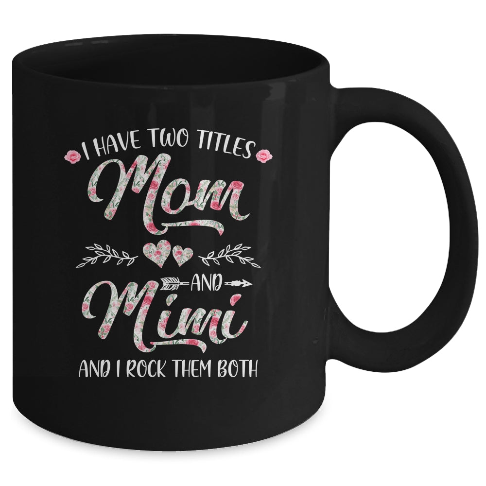 I Have Two Titles Mom And Mimi Mother's Day Flower Mug | siriusteestore