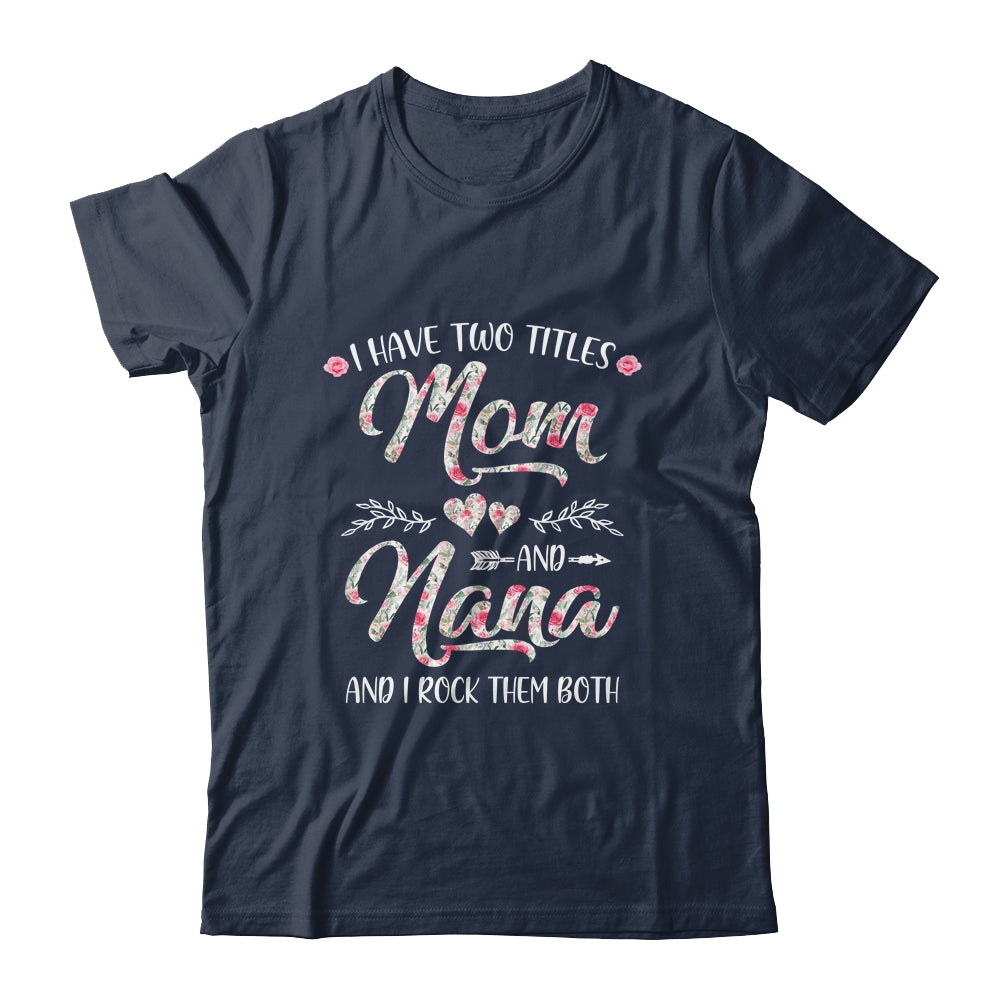 I Have Two Titles Mom And Nana Mother's Day Flower Shirt & Tank Top | siriusteestore