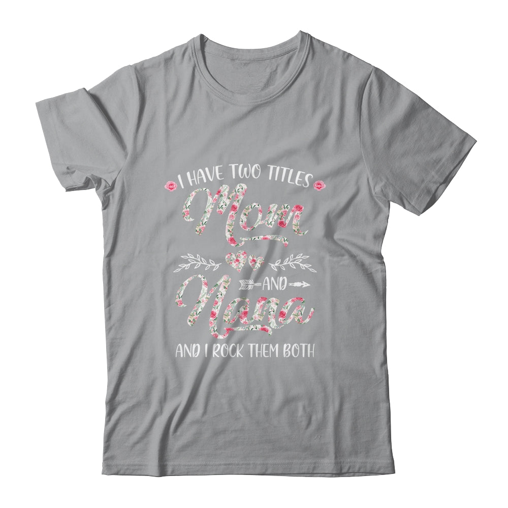 I Have Two Titles Mom And Nana Mother's Day Flower Shirt & Tank Top | siriusteestore