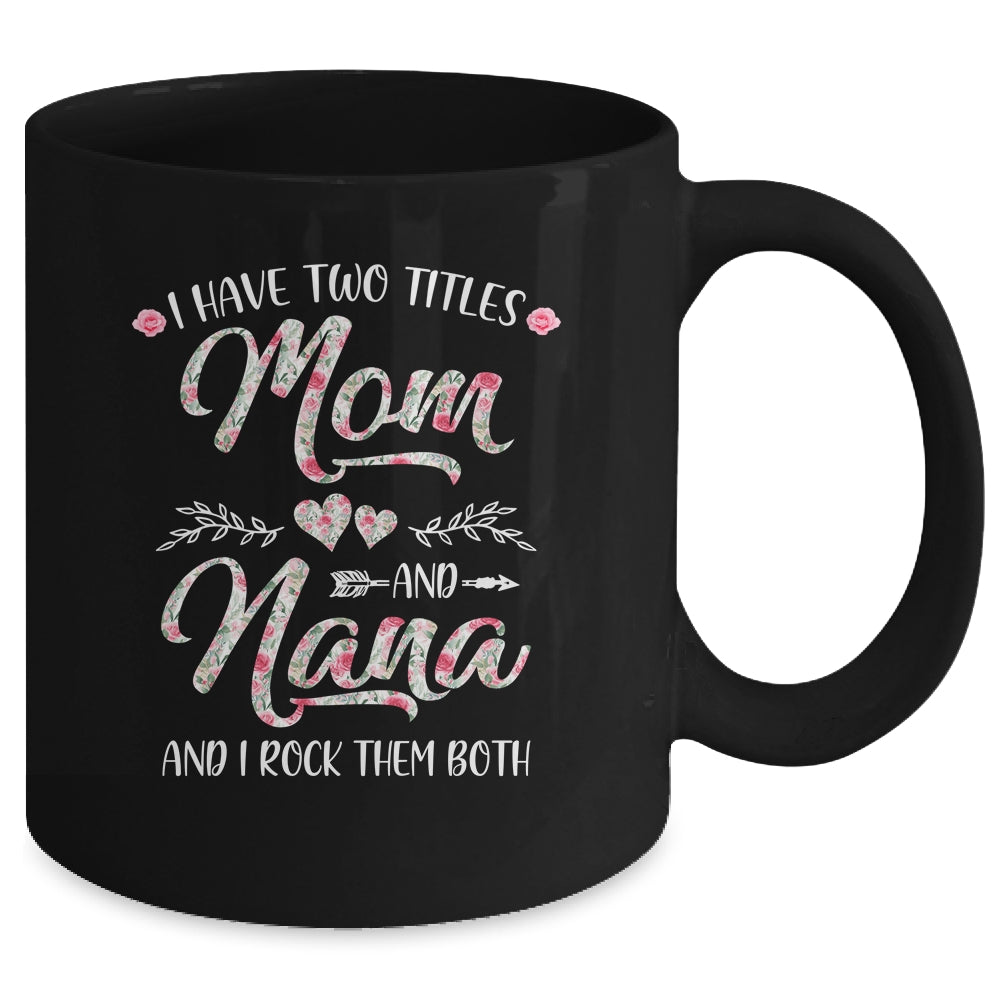 I Have Two Titles Mom And Nana Mother's Day Flower Mug | siriusteestore