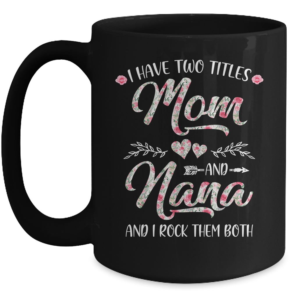 I Have Two Titles Mom And Nana Mother's Day Flower Mug | siriusteestore