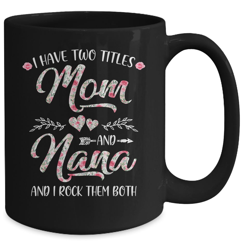 I Have Two Titles Mom And Nana Mother's Day Flower Mug | siriusteestore