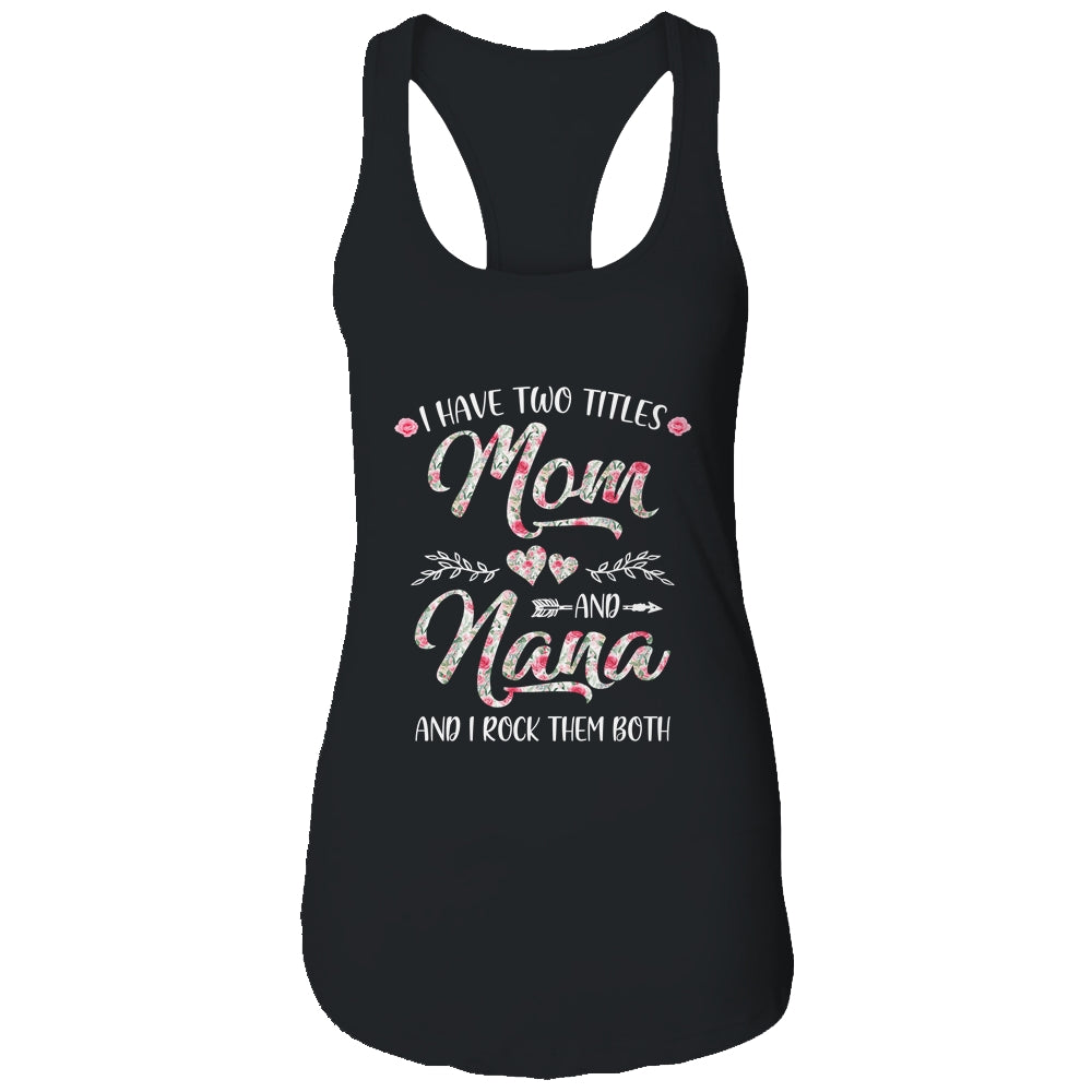 I Have Two Titles Mom And Nana Mother's Day Flower Shirt & Tank Top | siriusteestore