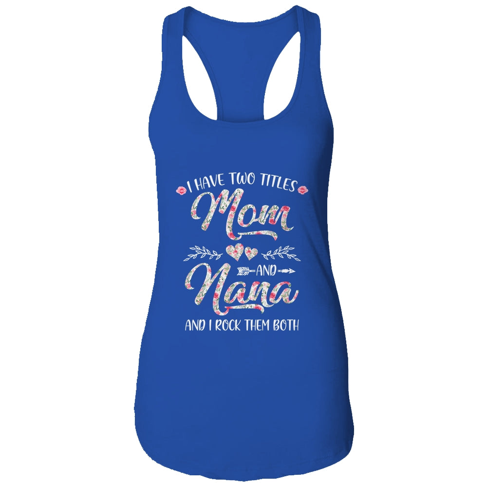 I Have Two Titles Mom And Nana Mother's Day Flower Shirt & Tank Top | siriusteestore