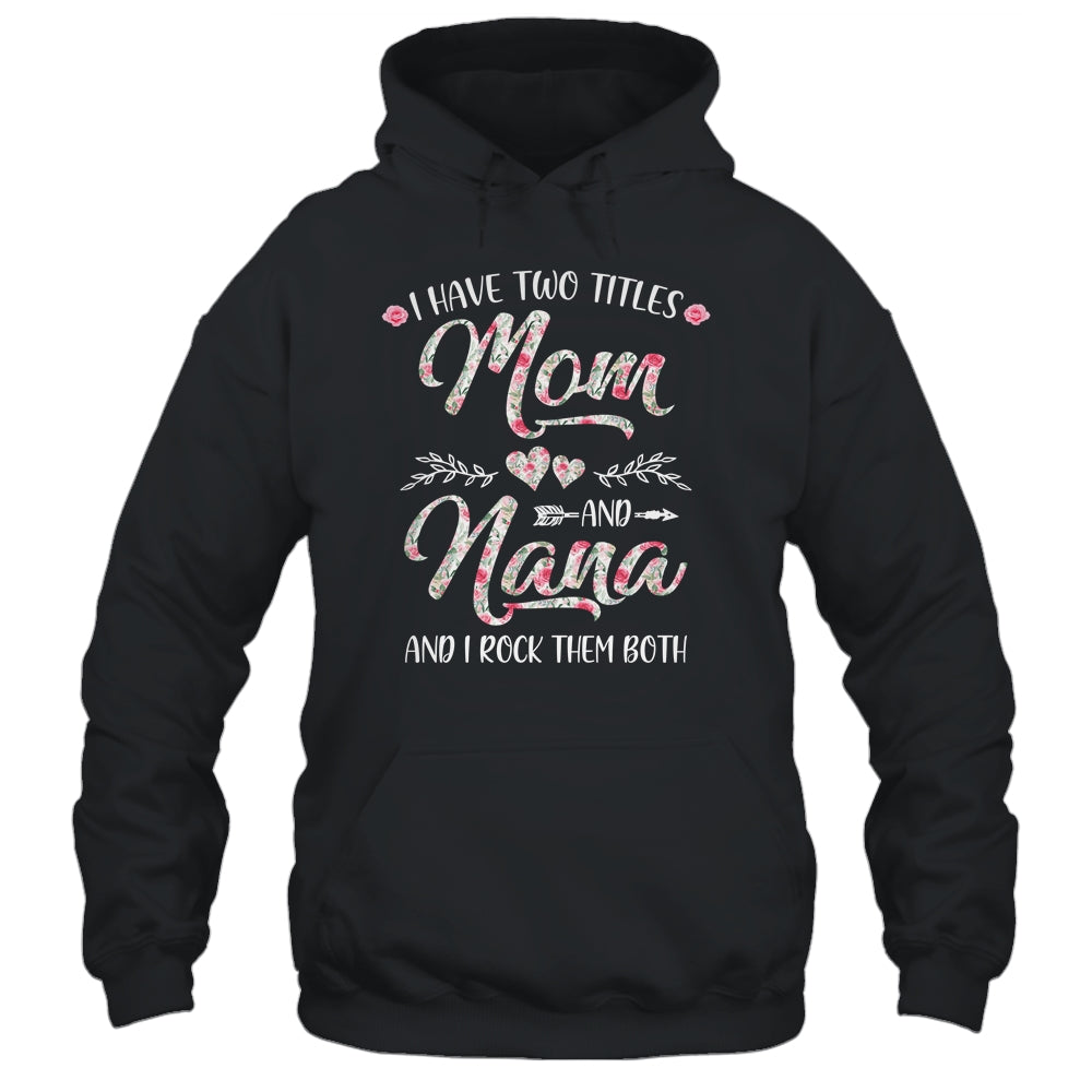 I Have Two Titles Mom And Nana Mother's Day Flower Shirt & Tank Top | siriusteestore