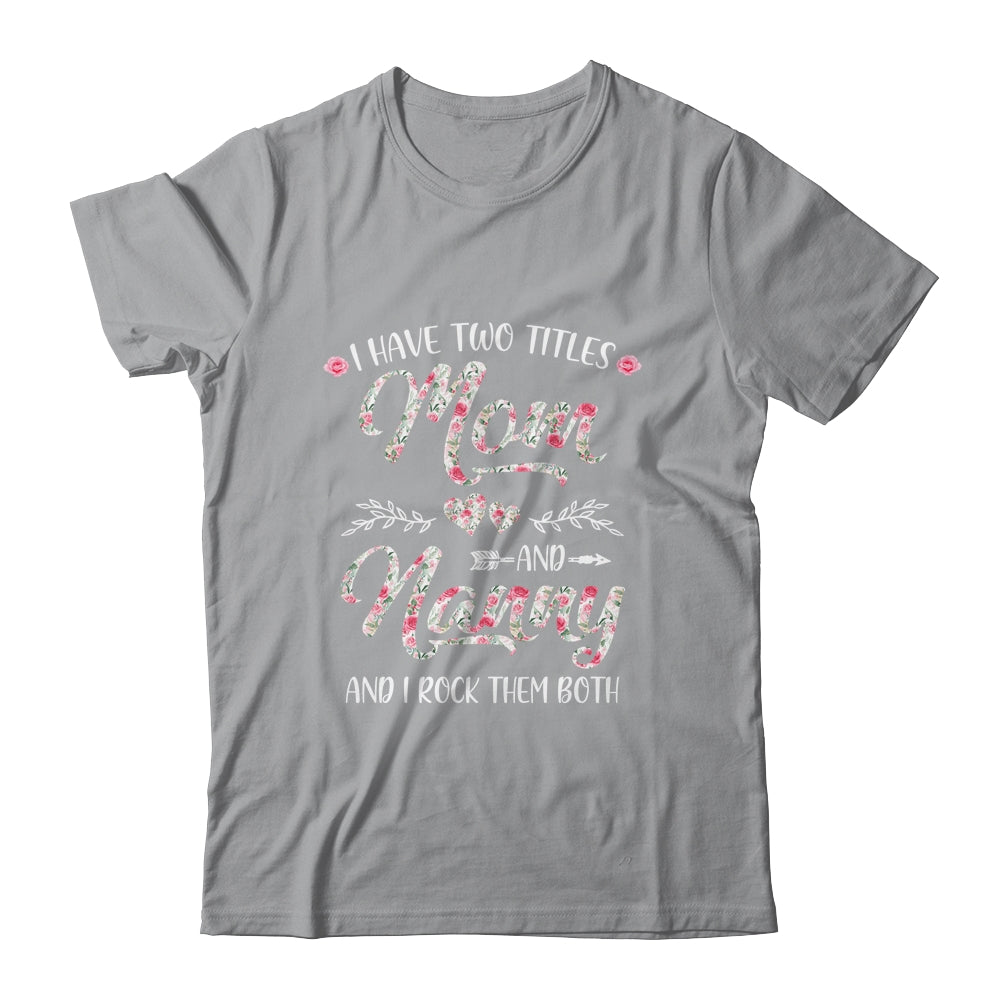 I Have Two Titles Mom And Nanny Mother's Day Flower Shirt & Tank Top | siriusteestore