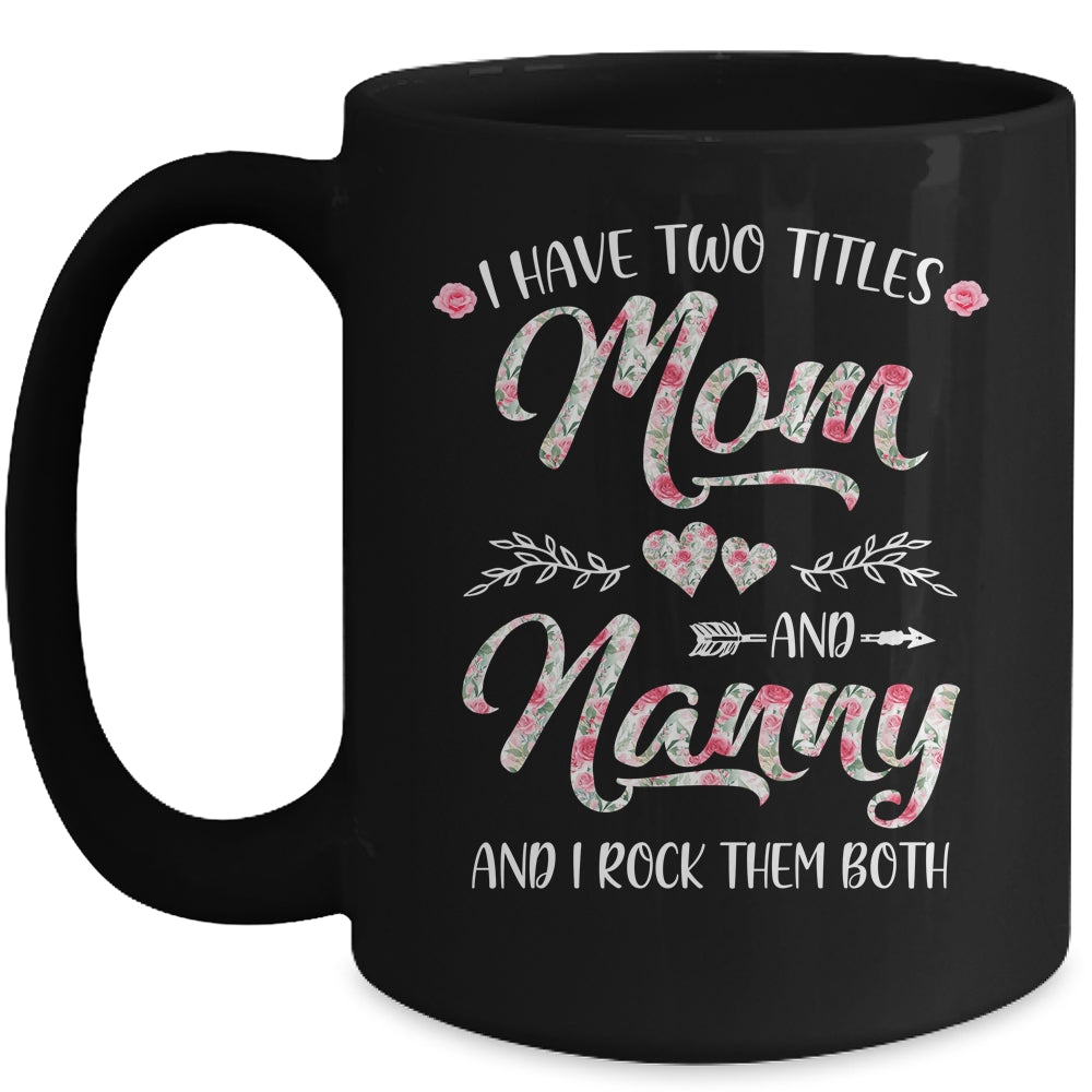 I Have Two Titles Mom And Nanny Mother's Day Flower Mug | siriusteestore